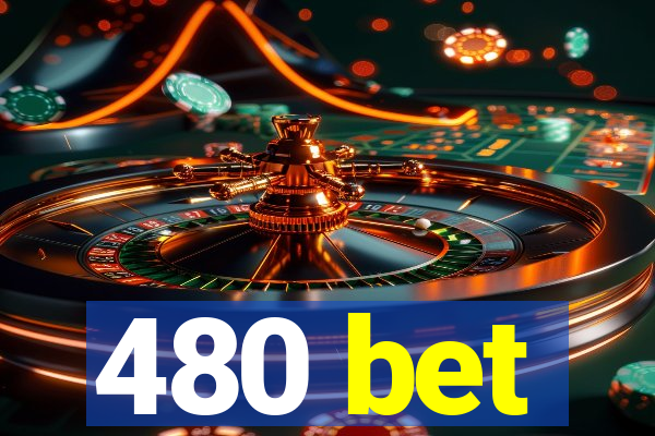 480 bet